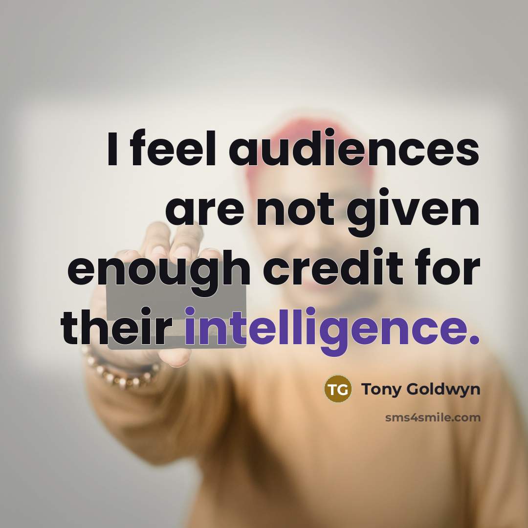 “I feel audiences are not given enough credit for their intelligence.” quote by Tony Goldwyn