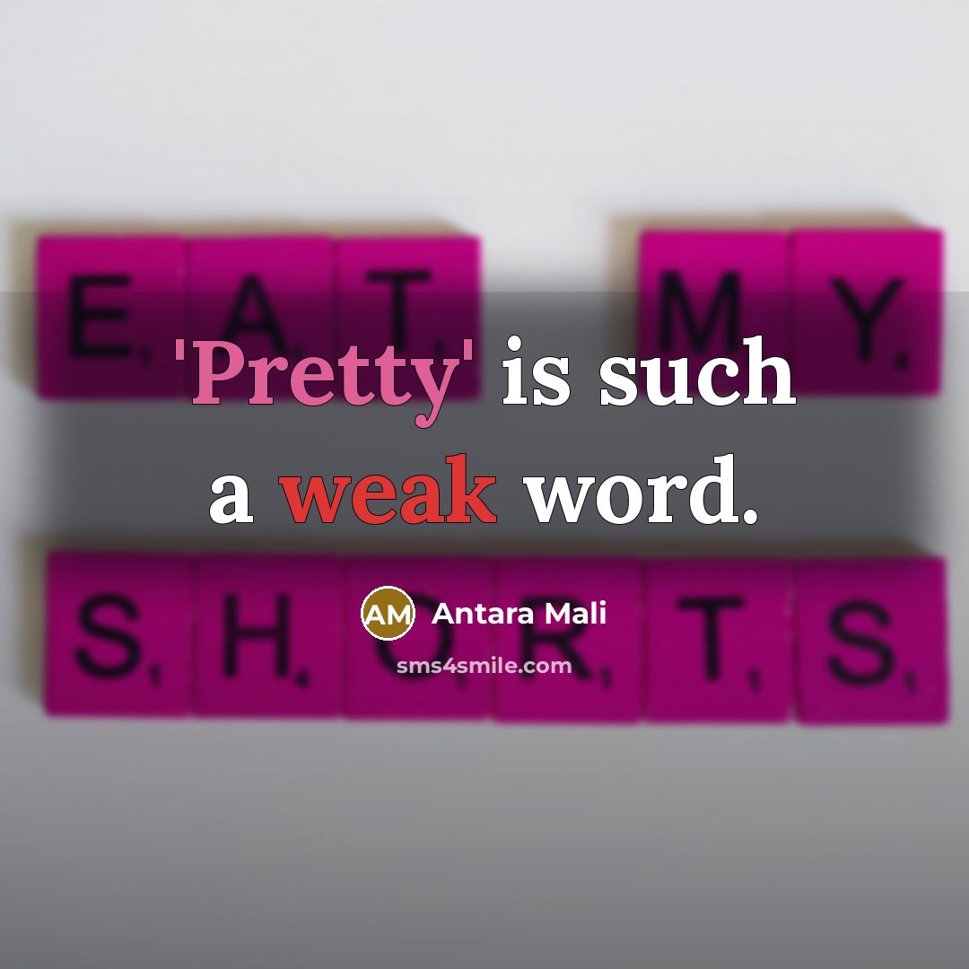 “'Pretty' is such a weak word.” quote by Antara Mali