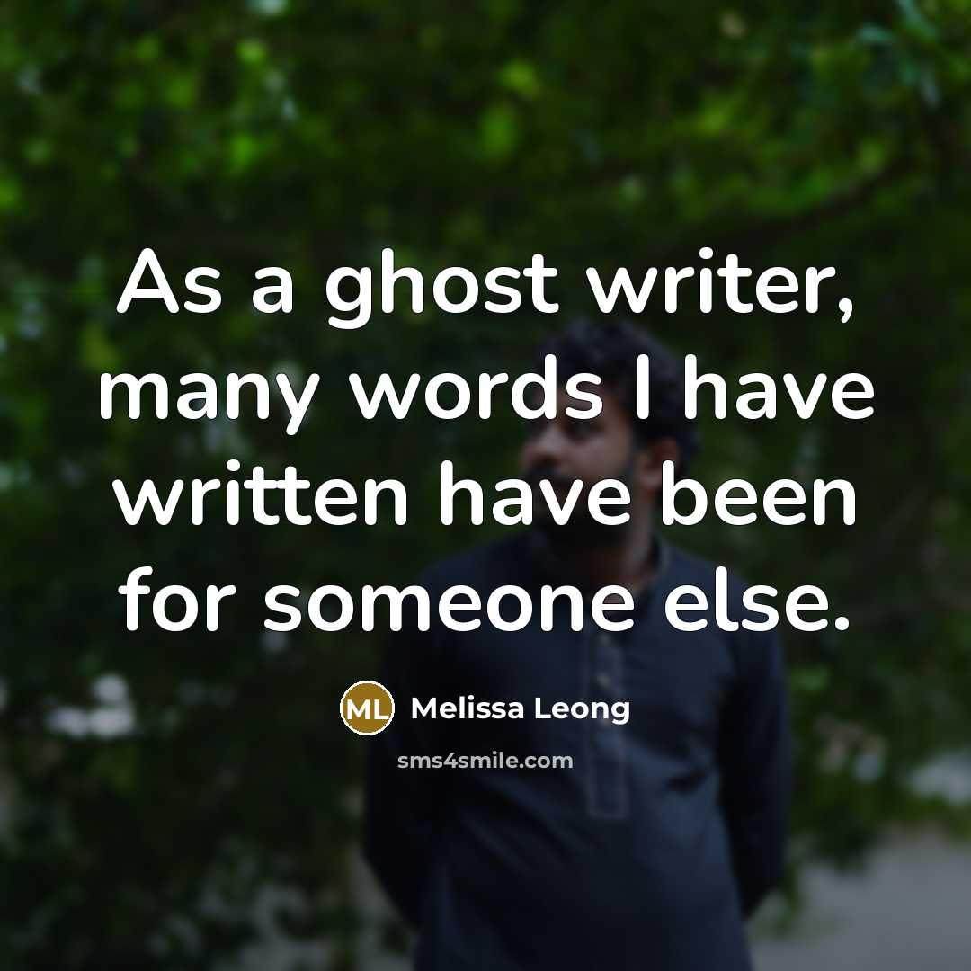 “As a ghost writer, many words I have written have been for someone else.” quote by Melissa Leong