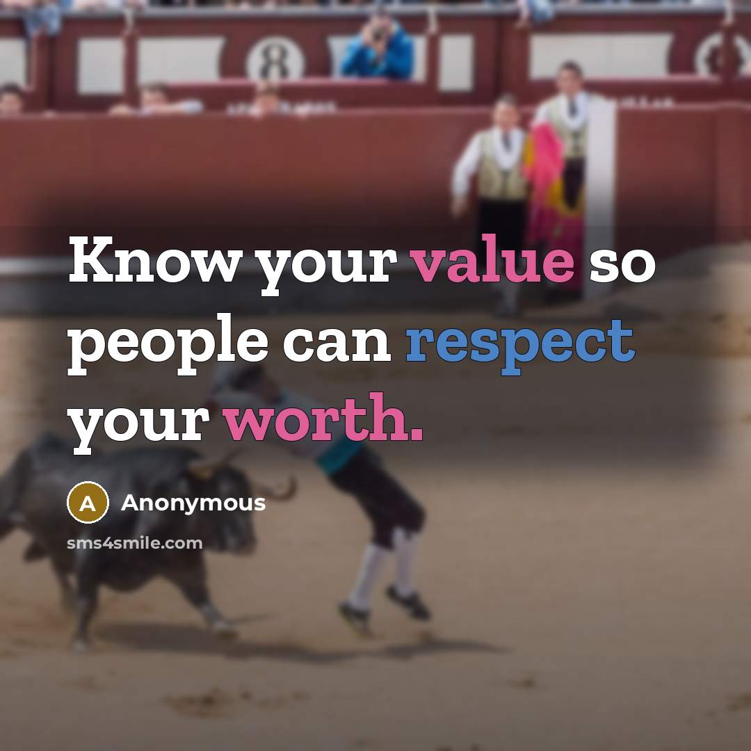 “Know your value so people can respect your worth.” quote by Anonymous