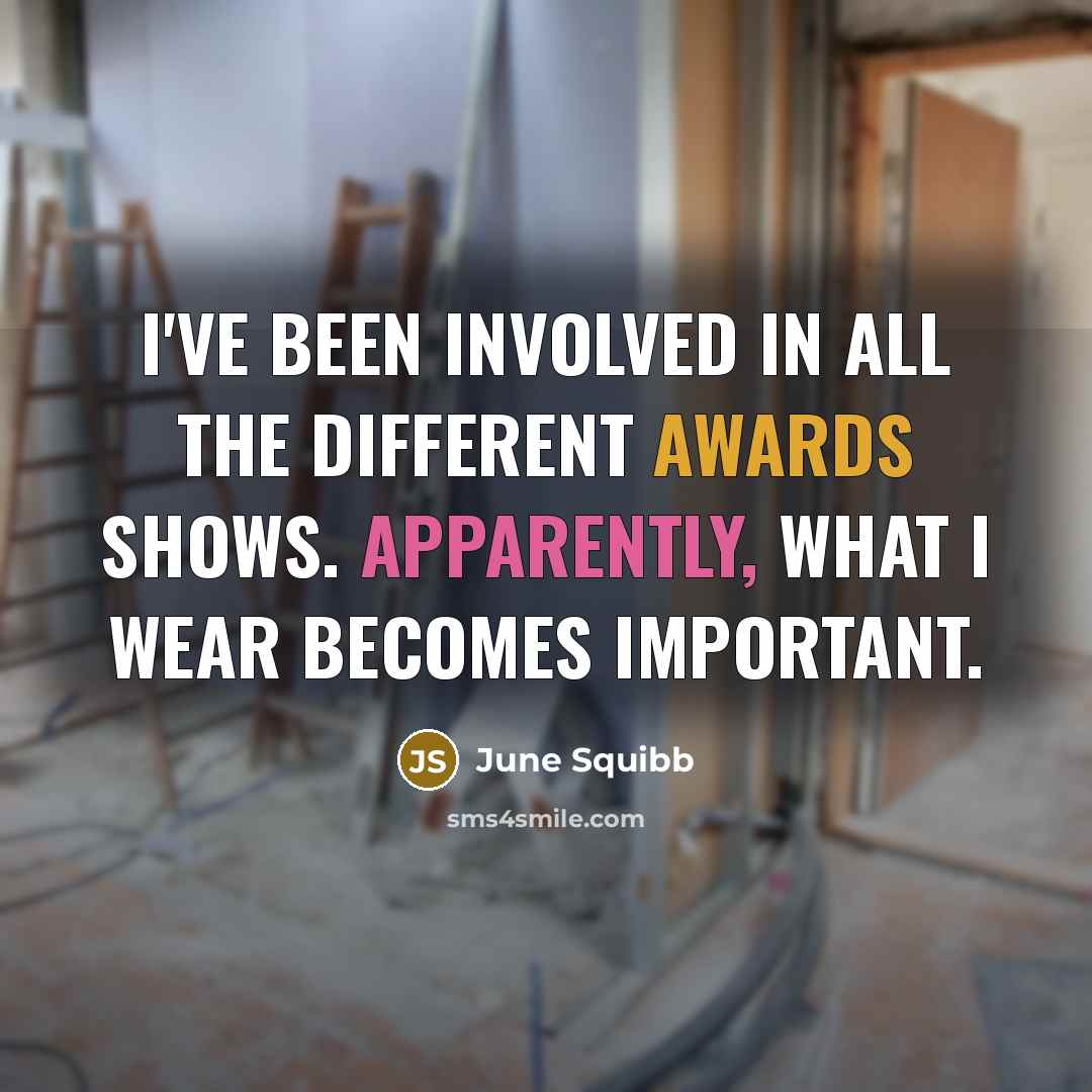 “I've been involved in all the different awards shows. Apparently, what I wear becomes important.” quote by June Squibb