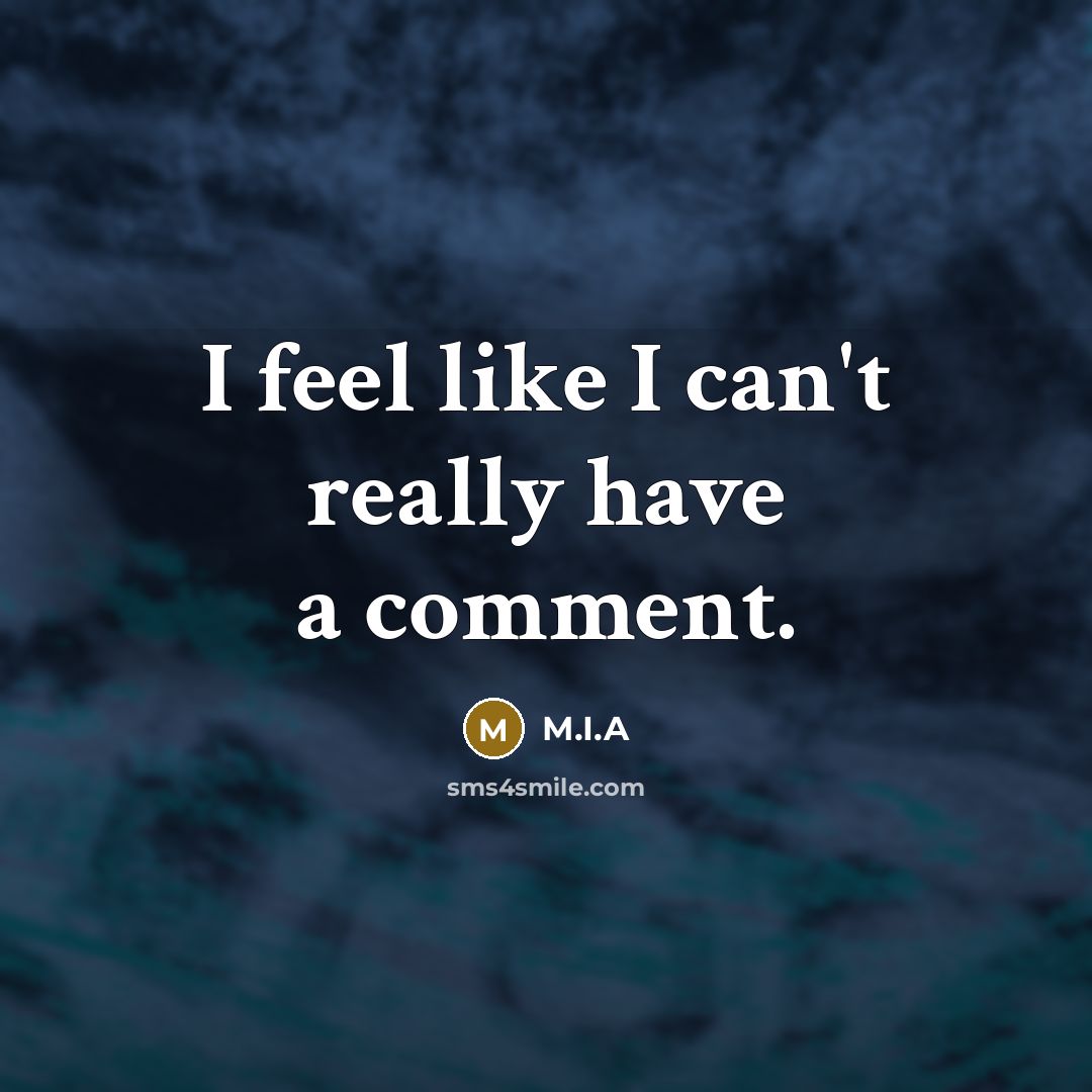 “I feel like I can't really have a comment.” quote by M.I.A