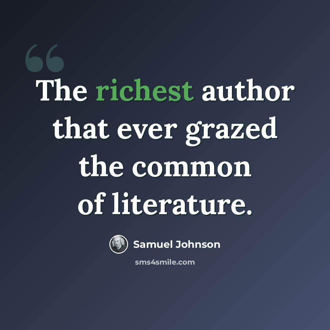 “The richest author that ever grazed the common of literature.” quote by Samuel Johnson