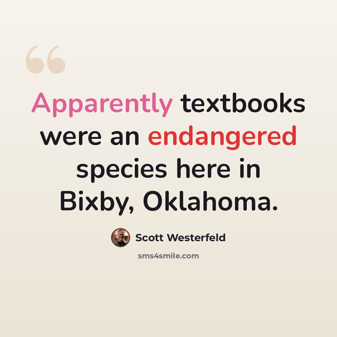 “Apparently textbooks were an endangered species here in Bixby, Oklahoma.” quote by Scott Westerfeld