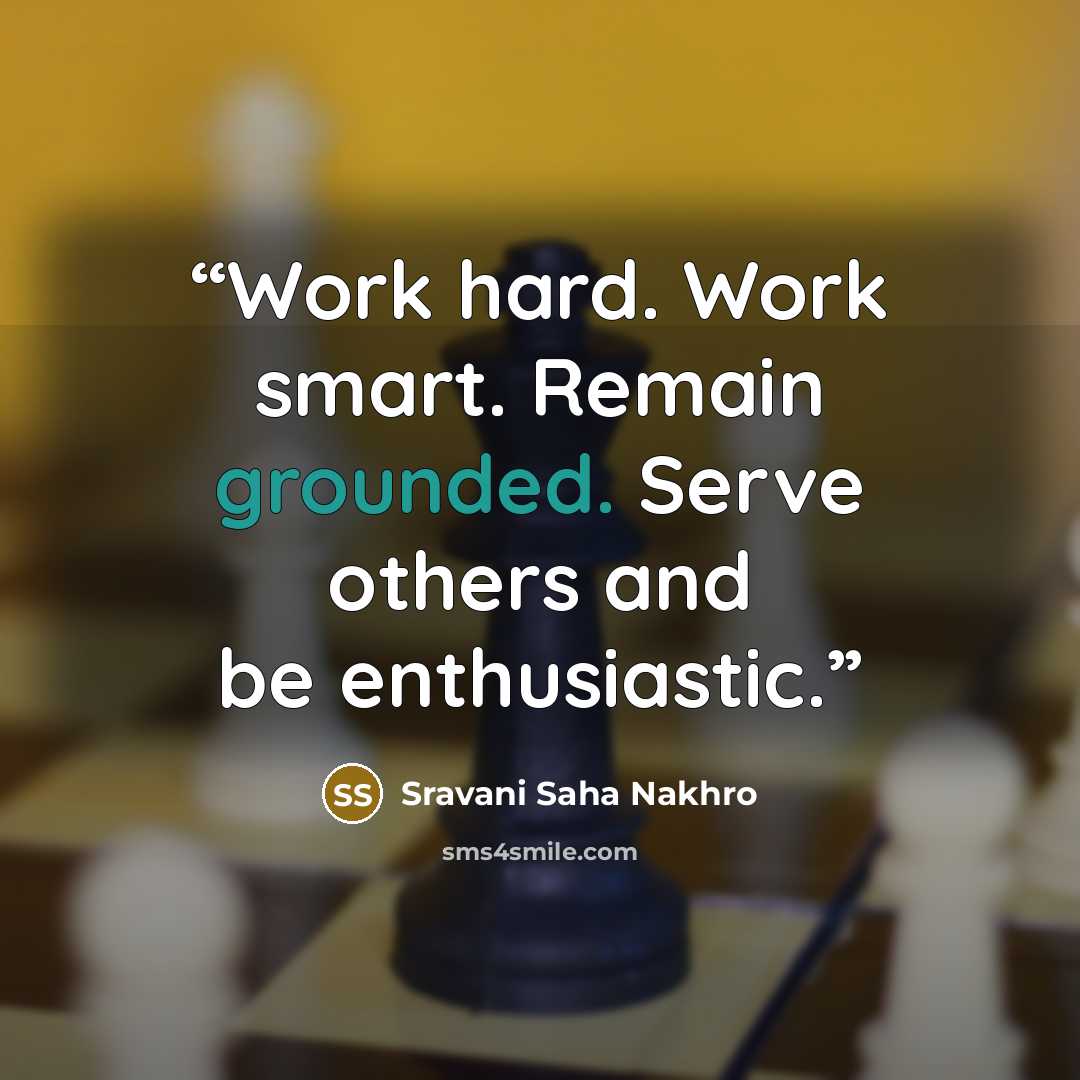 “Work hard. Work smart. Remain grounded. Serve others and be enthusiastic.” quote by Sravani Saha Nakhro
