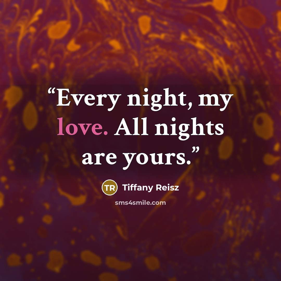 “Every night, my love. All nights are yours.” quote by Tiffany Reisz