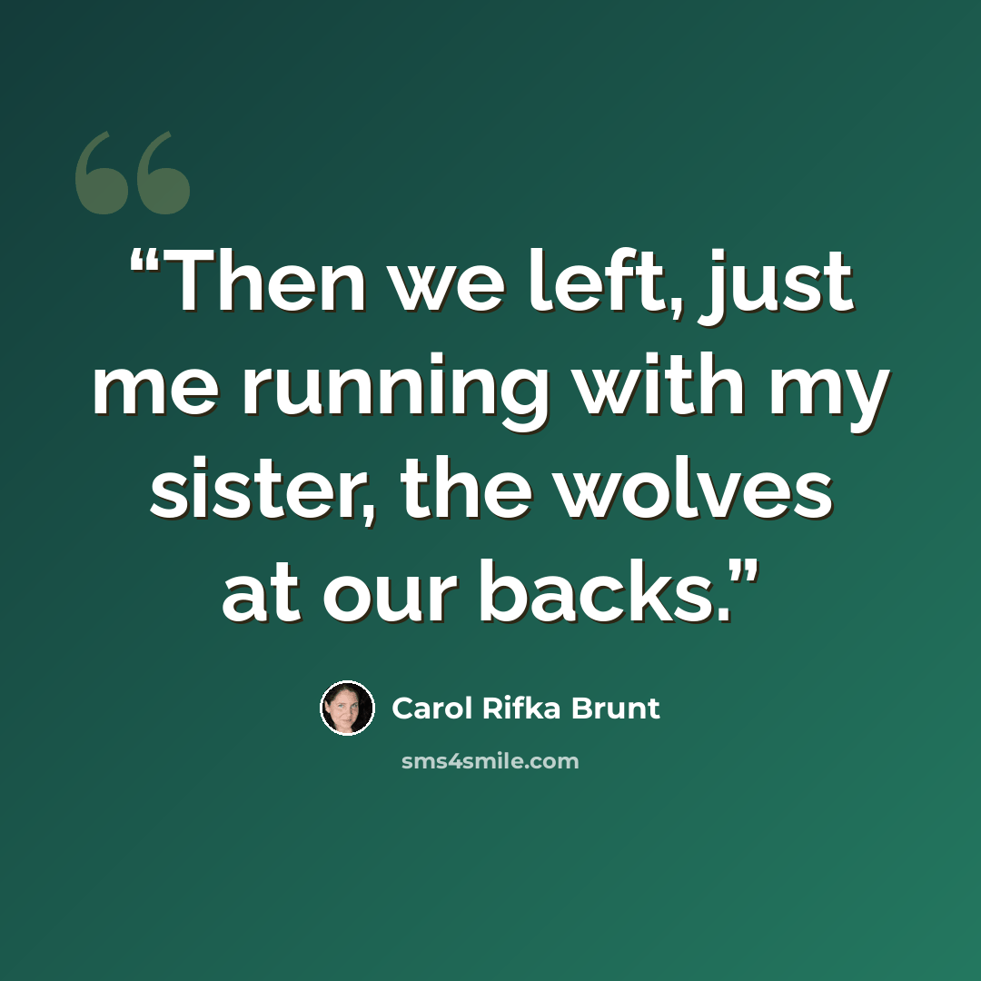 “Then we left, just me running with my sister, the wolves at our backs.” quote by Carol Rifka Brunt