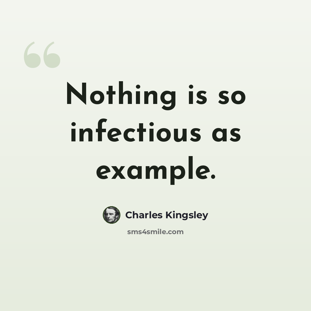 “Nothing is so infectious as example.” quote by Charles Kingsley