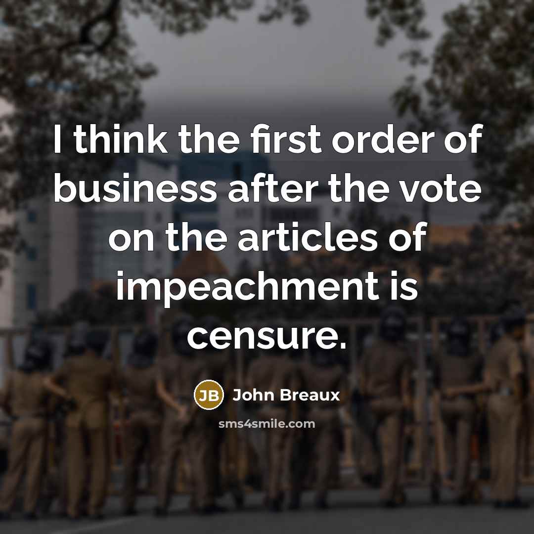 “I think the first order of business after the vote on the articles of impeachment is censure.” quote by John Breaux