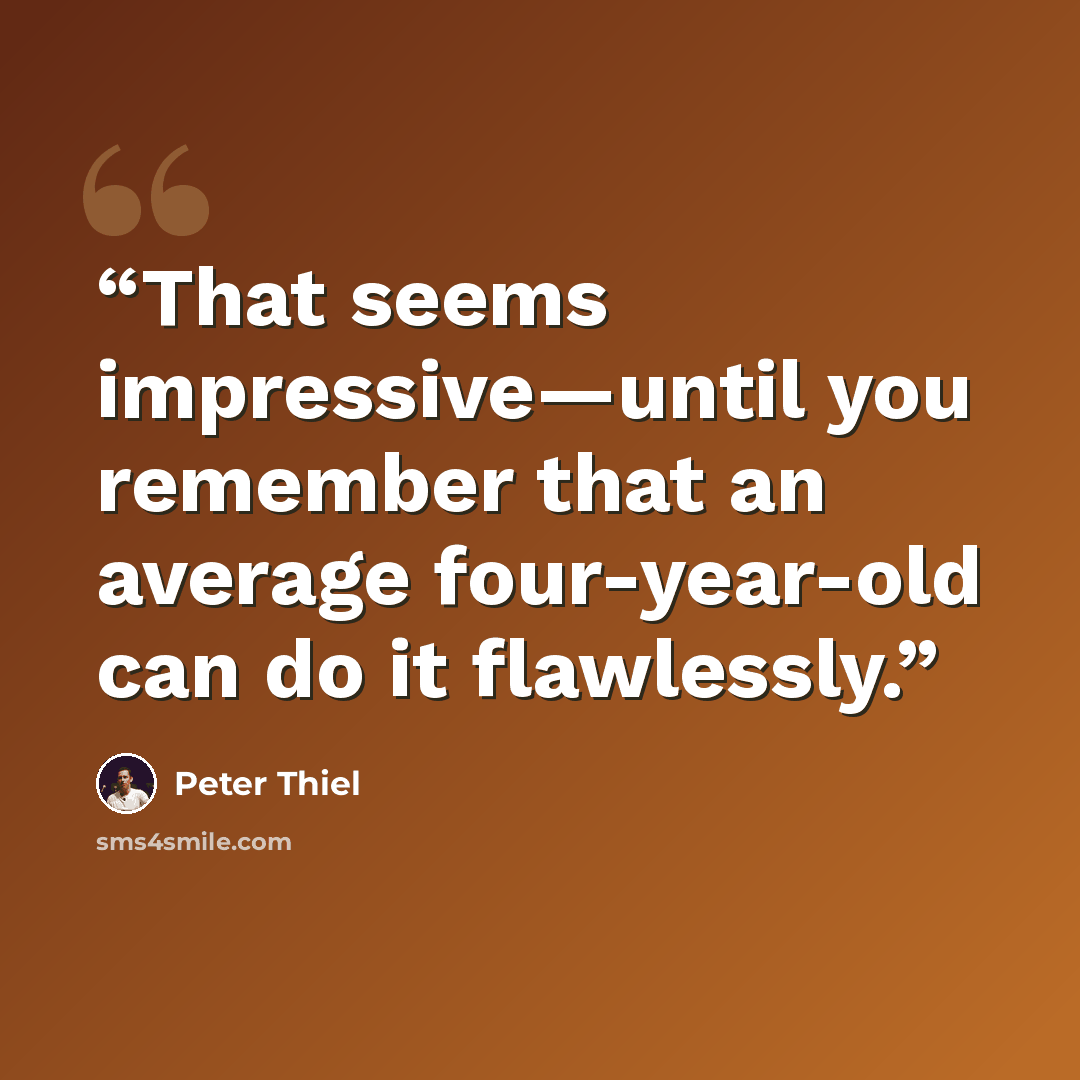 “That seems impressive—until you remember that an average four-year-old can do it flawlessly.” quote by Peter Thiel