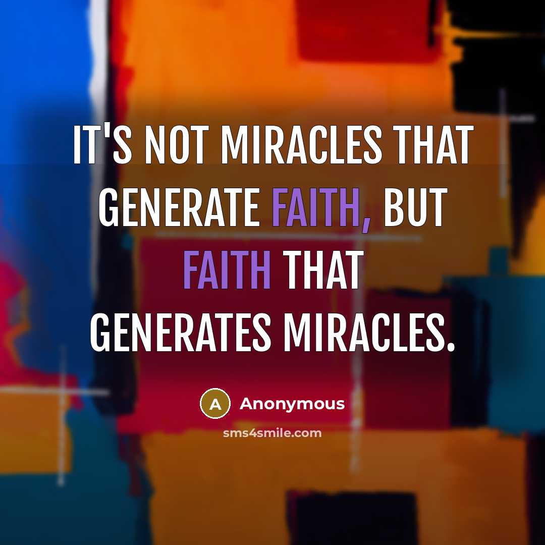 “It's not miracles that generate faith, but faith that generates miracles.” quote by Anonymous