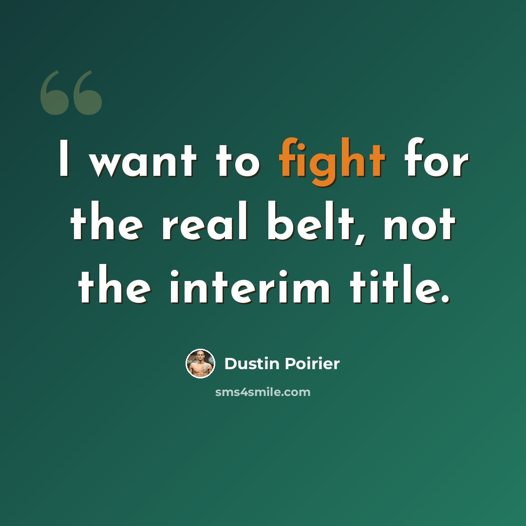 “I want to fight for the real belt, not the interim title.” quote by Dustin Poirier