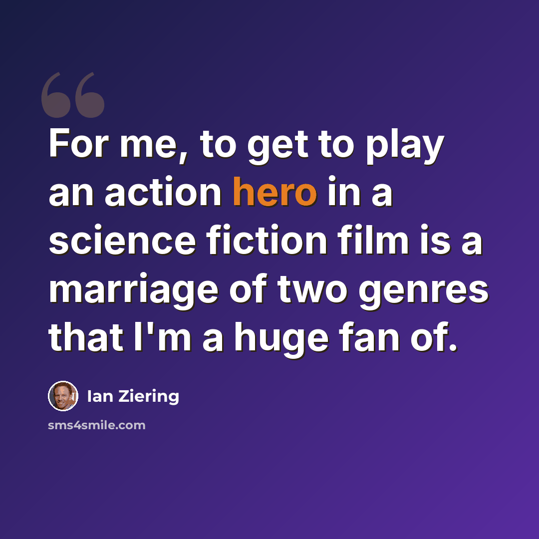 “For me, to get to play an action hero in a science fiction film is a marriage of two genres that I'm a huge fan of.” quote by Ian Ziering