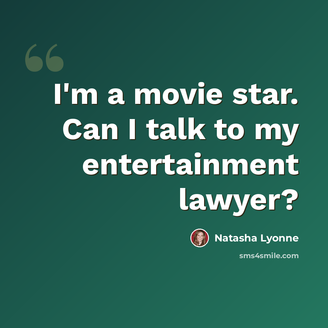 “I'm a movie star. Can I talk to my entertainment lawyer?” quote by Natasha Lyonne