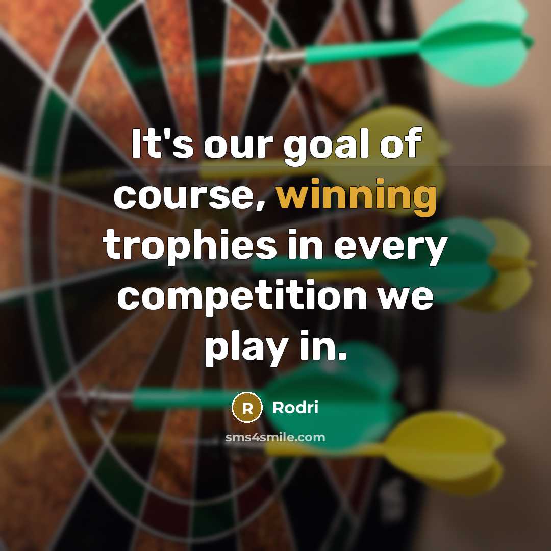 “It's our goal of course, winning trophies in every competition we play in.” quote by Rodri