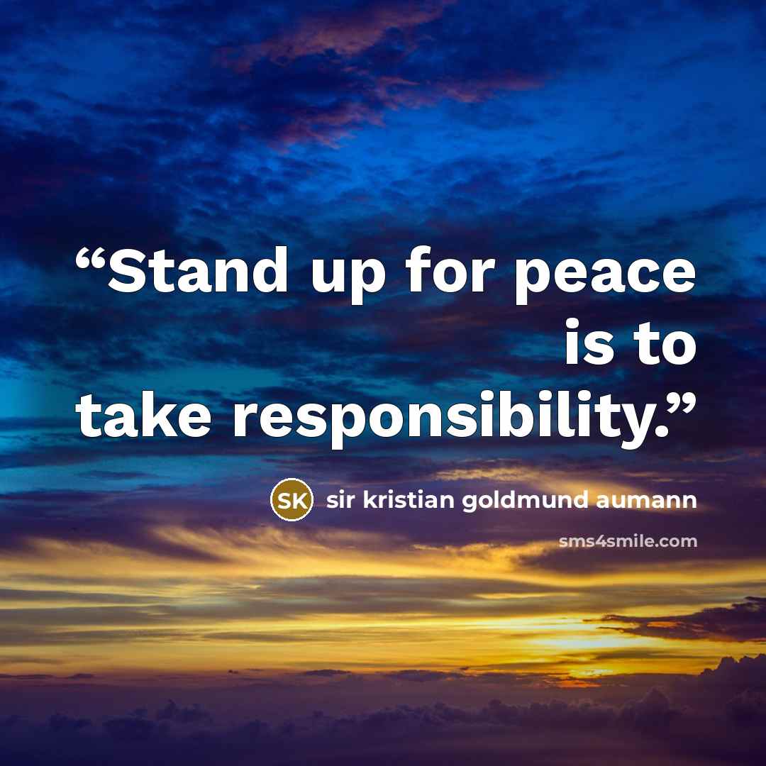 “Stand up for peace is to take responsibility.” quote by sir kristian goldmund aumann