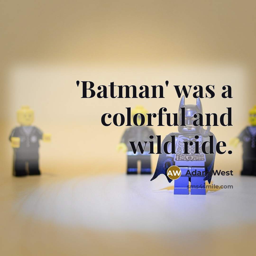 “'Batman' was a colorful and wild ride.” quote by Adam West