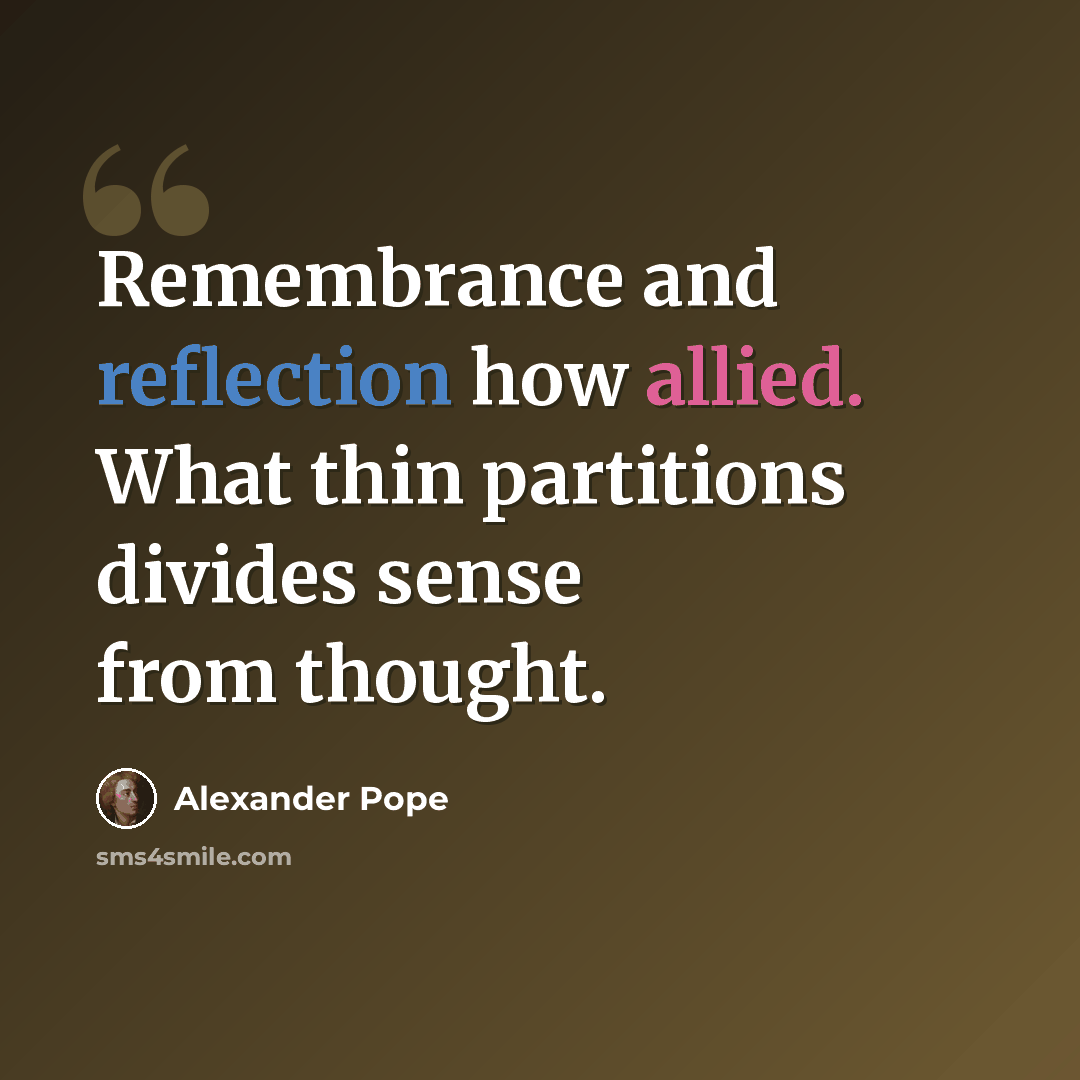 “Remembrance and reflection how allied. What thin partitions divides sense from thought.” quote by Alexander Pope