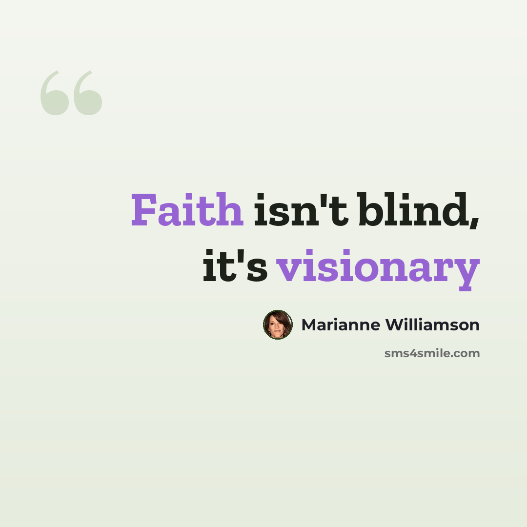 “Faith isn't blind, it's visionary” quote by Marianne Williamson