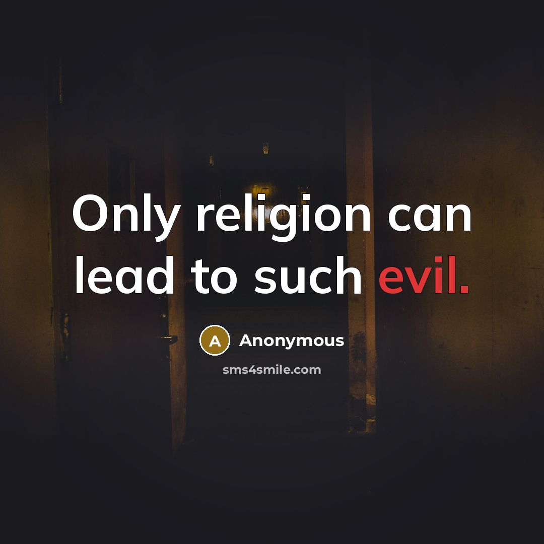 “Only religion can lead to such evil.” quote by Anonymous
