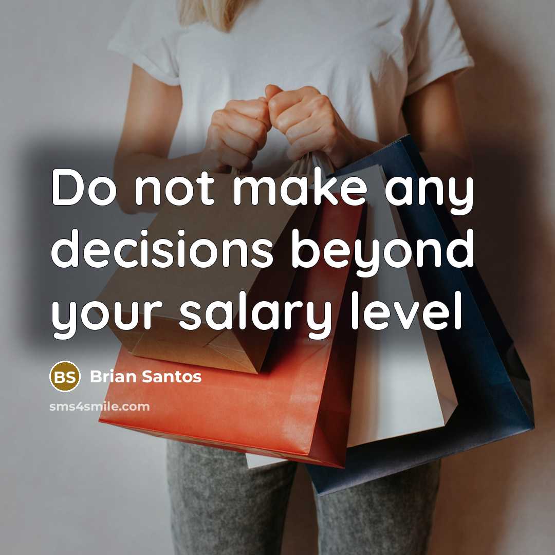 “Do not make any decisions beyond your salary level” quote by Brian Santos