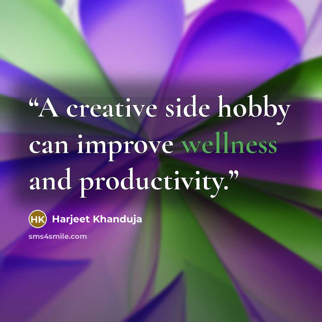 “A creative side hobby can improve wellness and productivity.” quote by Harjeet Khanduja