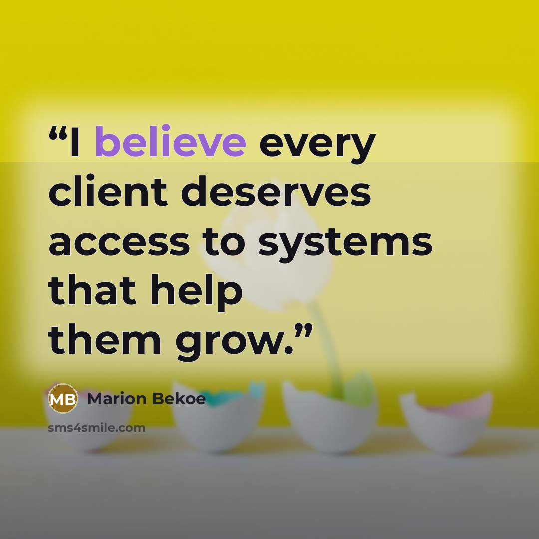 “I believe every client deserves access to systems that help them grow.” quote by Marion Bekoe