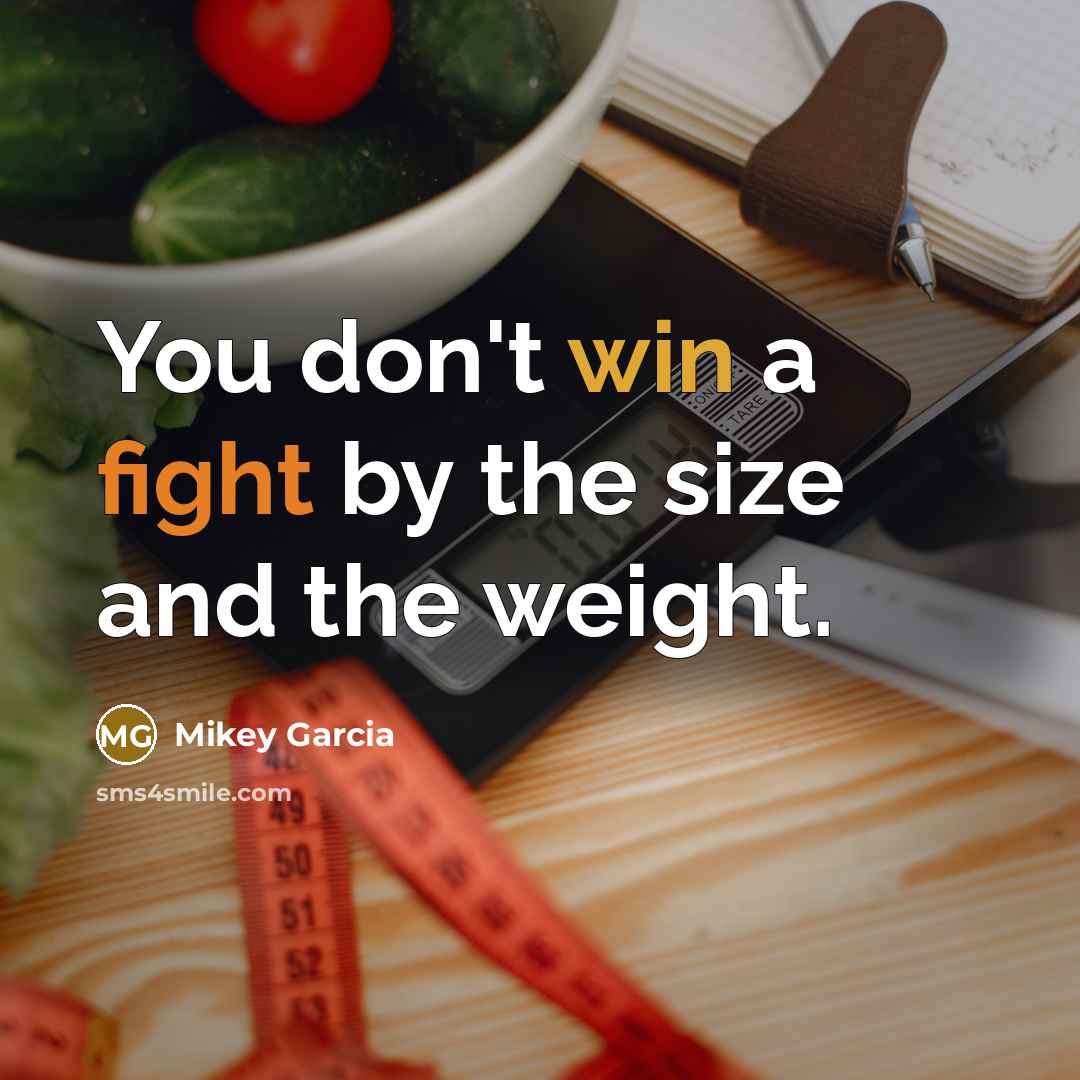 “You don't win a fight by the size and the weight.” quote by Mikey Garcia