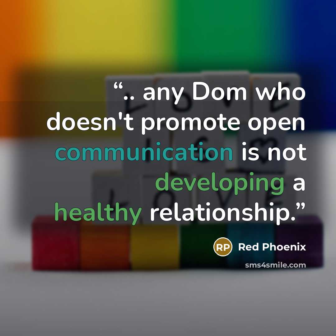 “.. any Dom who doesn't promote open communication is not developing a healthy relationship.” quote by Red Phoenix