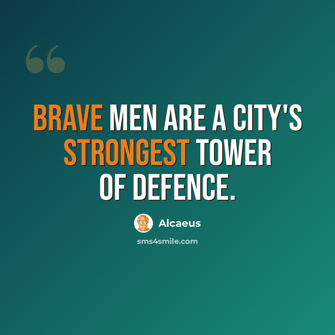 “Brave men are a city's strongest tower of defence.” quote by Alcaeus