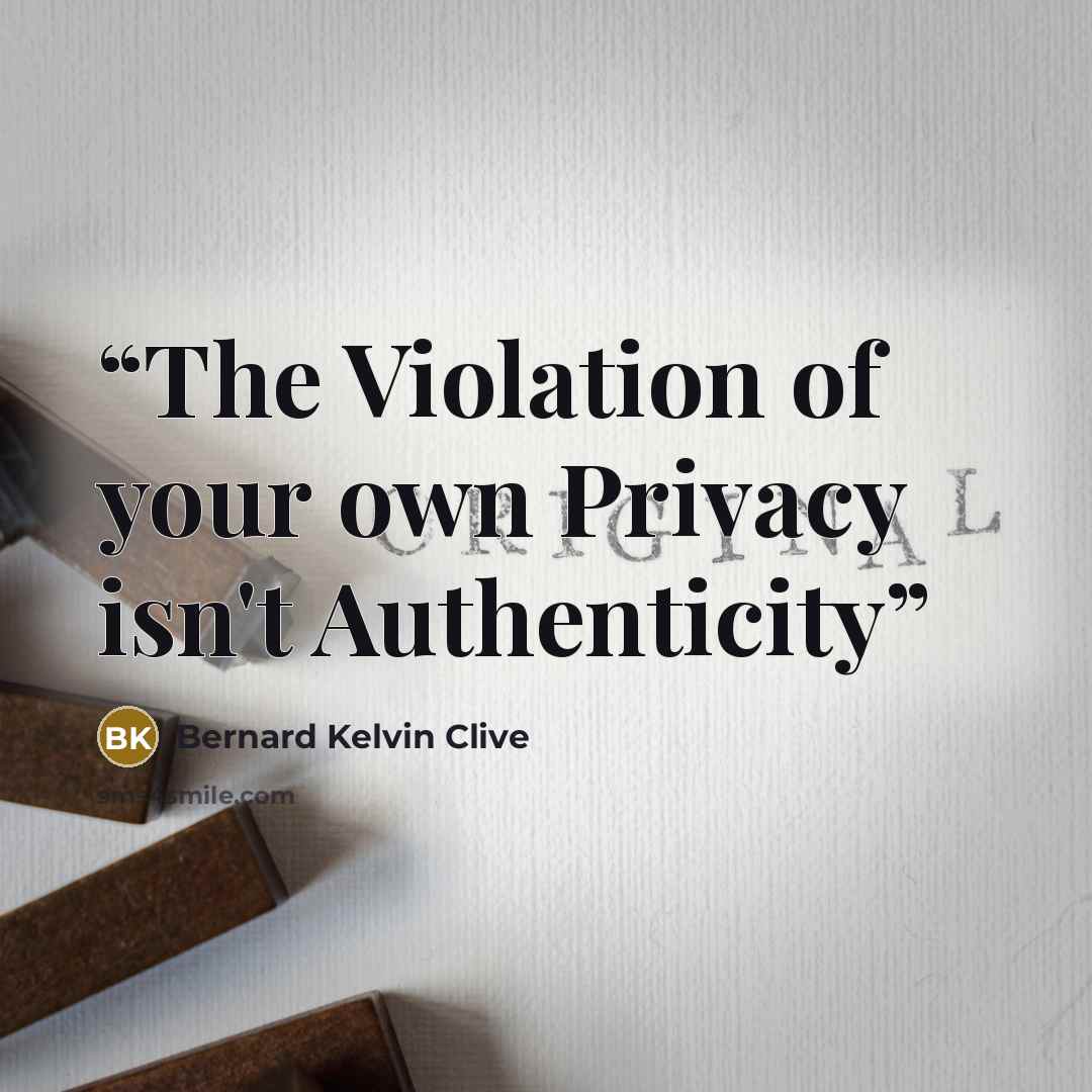 “The Violation of your own Privacy isn't Authenticity” quote by Bernard Kelvin Clive