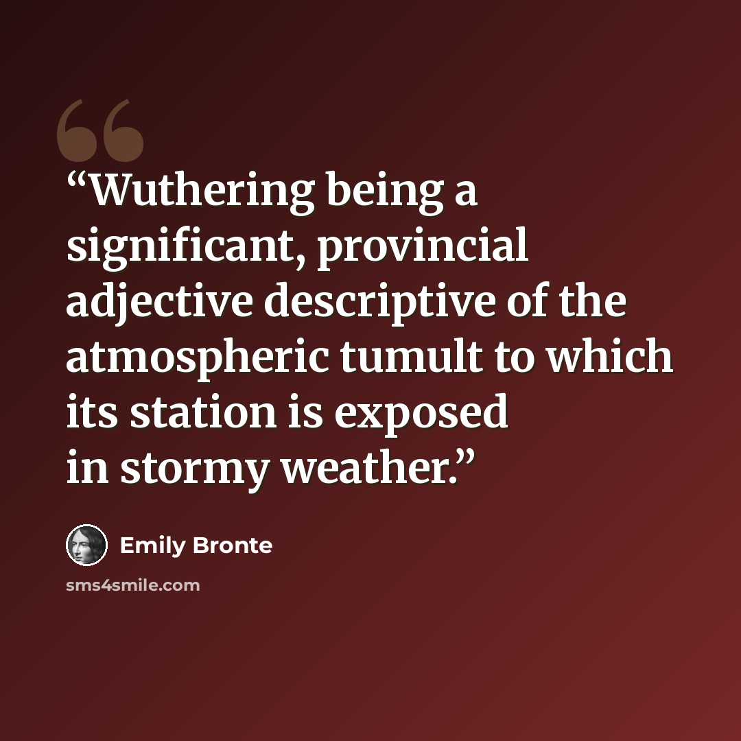 “Wuthering being a significant, provincial adjective descriptive of the atmospheric tumult to which its station is exposed in stormy weather.” quote by Emily Bronte