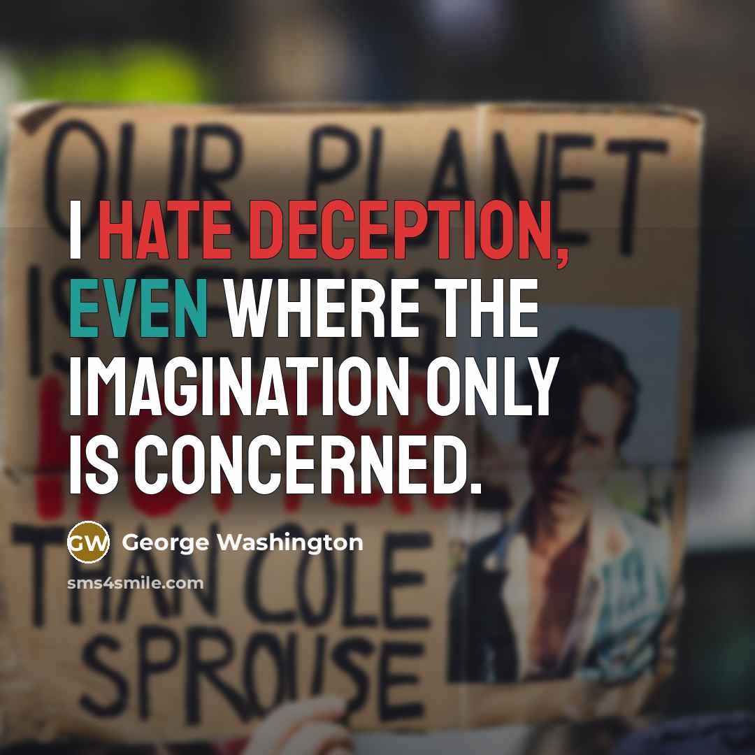 “I hate deception, even where the imagination only is concerned.” quote by George Washington