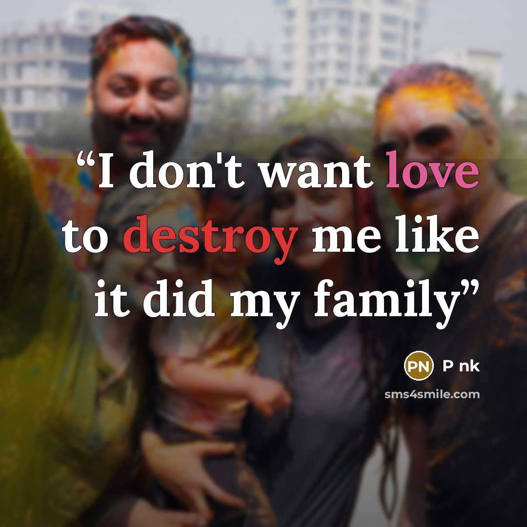 “I don't want love to destroy me like it did my family” quote by P nk