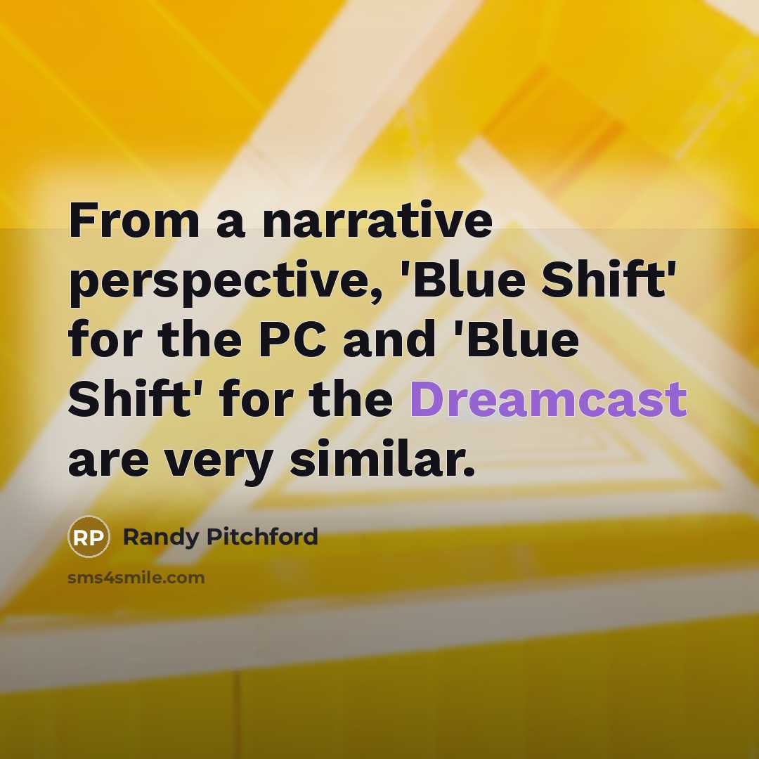 “From a narrative perspective, 'Blue Shift' for the PC and 'Blue Shift' for the Dreamcast are very similar.” quote by Randy Pitchford