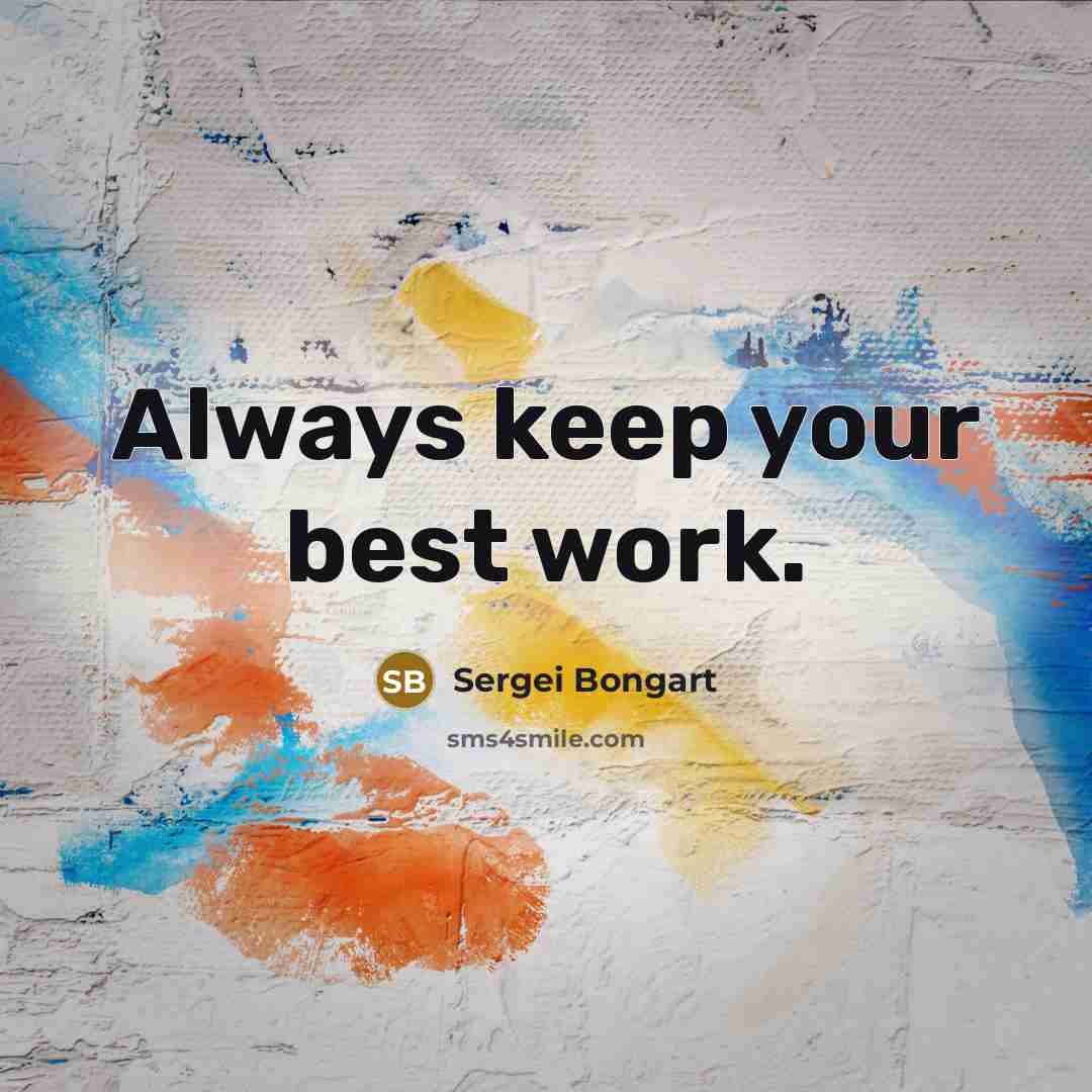 “Always keep your best work.” quote by Sergei Bongart