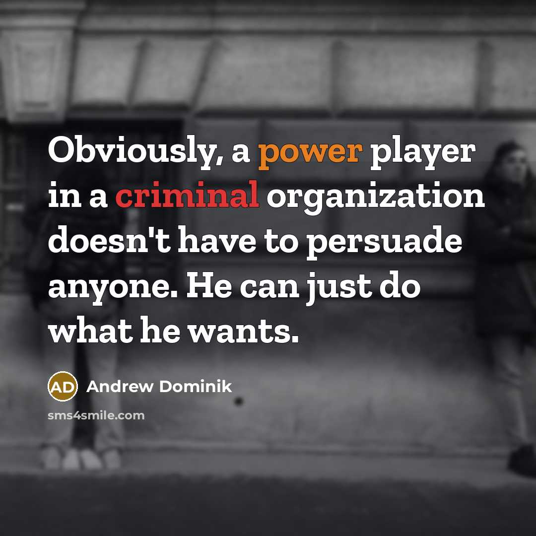 “Obviously, a power player in a criminal organization doesn't have to persuade anyone. He can just do what he wants.” quote by Andrew Dominik
