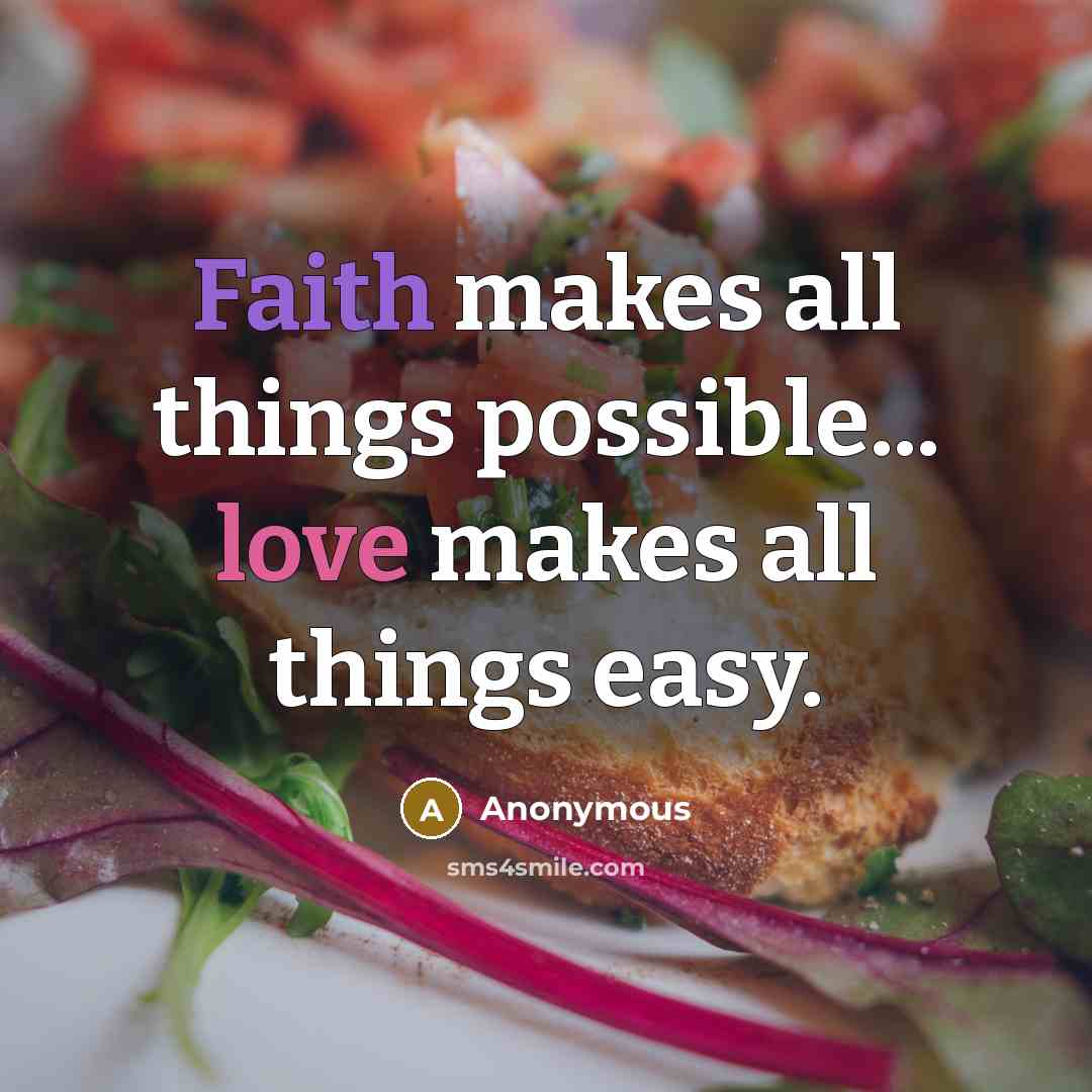 “Faith makes all things possible... love makes all things easy.” quote by Anonymous
