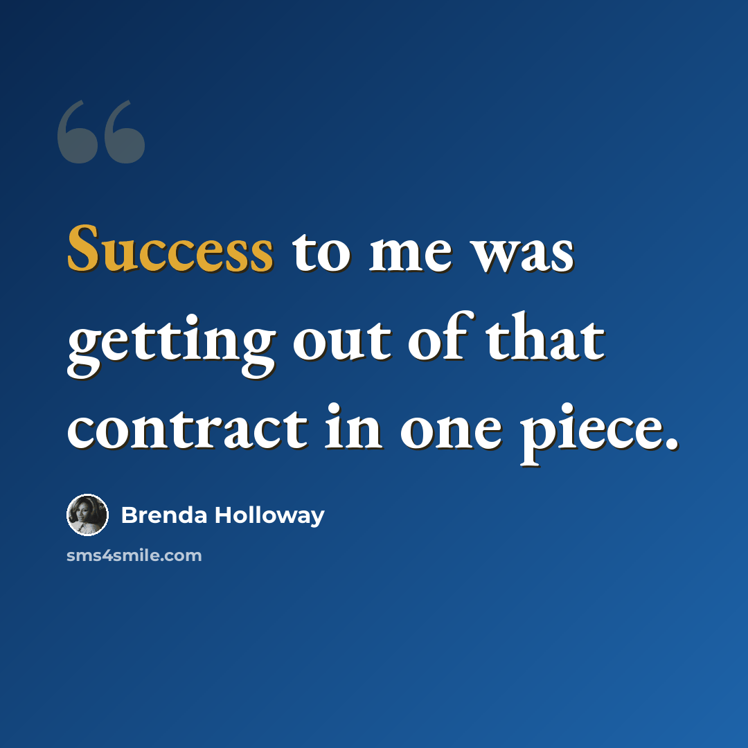 “Success to me was getting out of that contract in one piece.” quote by Brenda Holloway