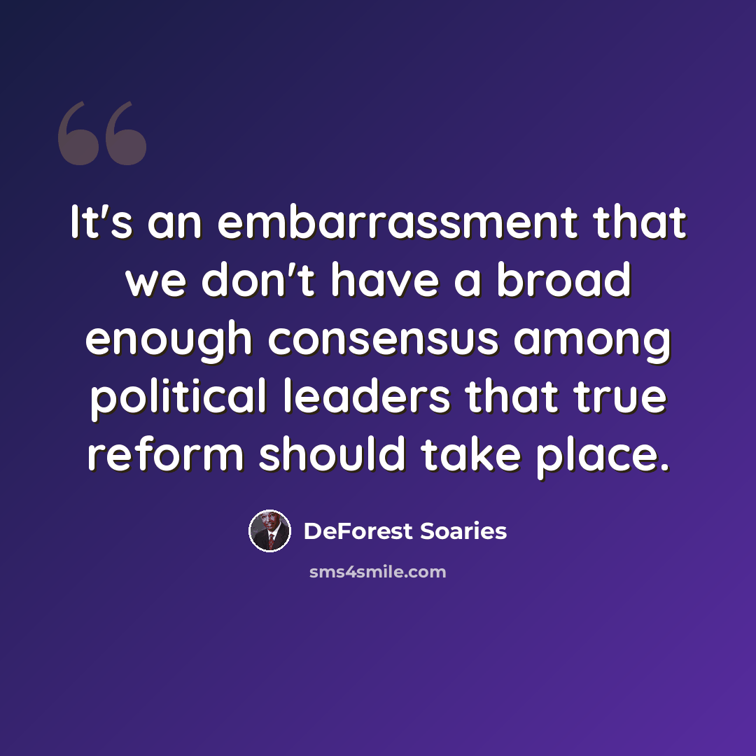 “It's an embarrassment that we don't have a broad enough consensus among political leaders that true reform should take place.” quote by DeForest Soaries