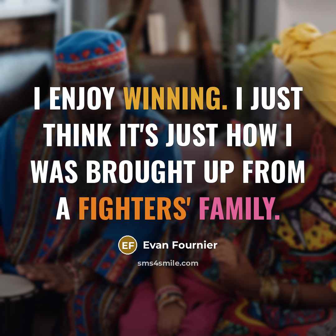 “I enjoy winning. I just think it's just how I was brought up from a fighters' family.” quote by Evan Fournier
