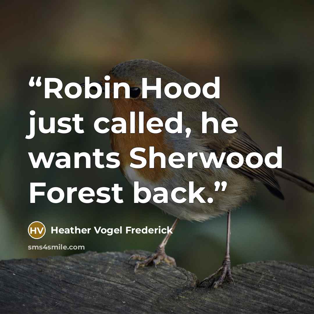 “Robin Hood just called, he wants Sherwood Forest back.” quote by Heather Vogel Frederick