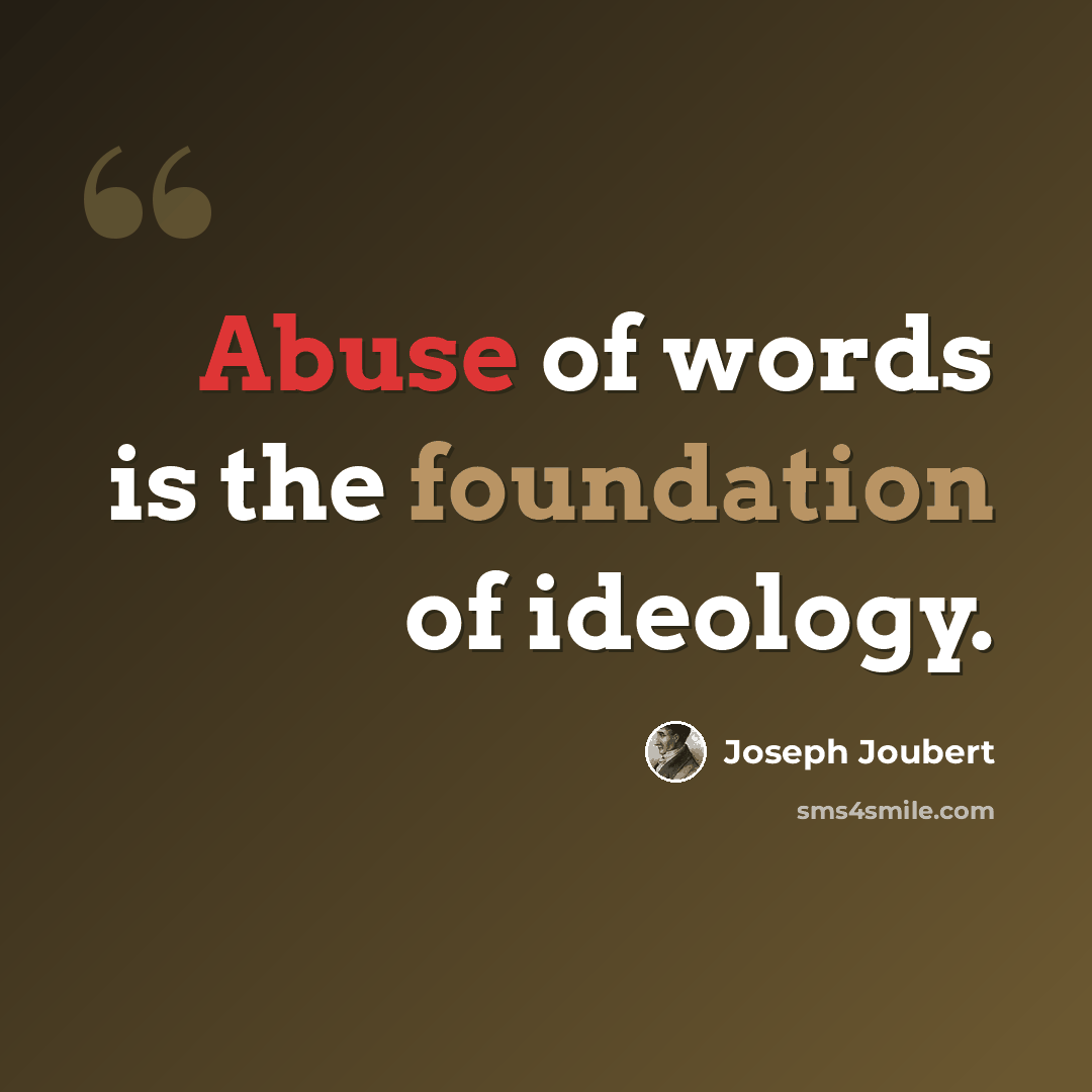 “Abuse of words is the foundation of ideology.” quote by Joseph Joubert