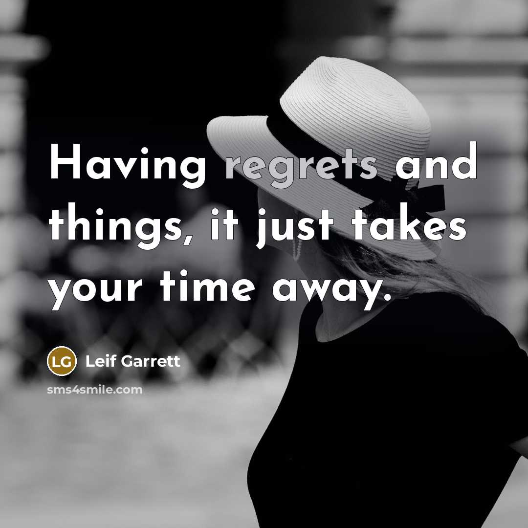 “Having regrets and things, it just takes your time away.” quote by Leif Garrett