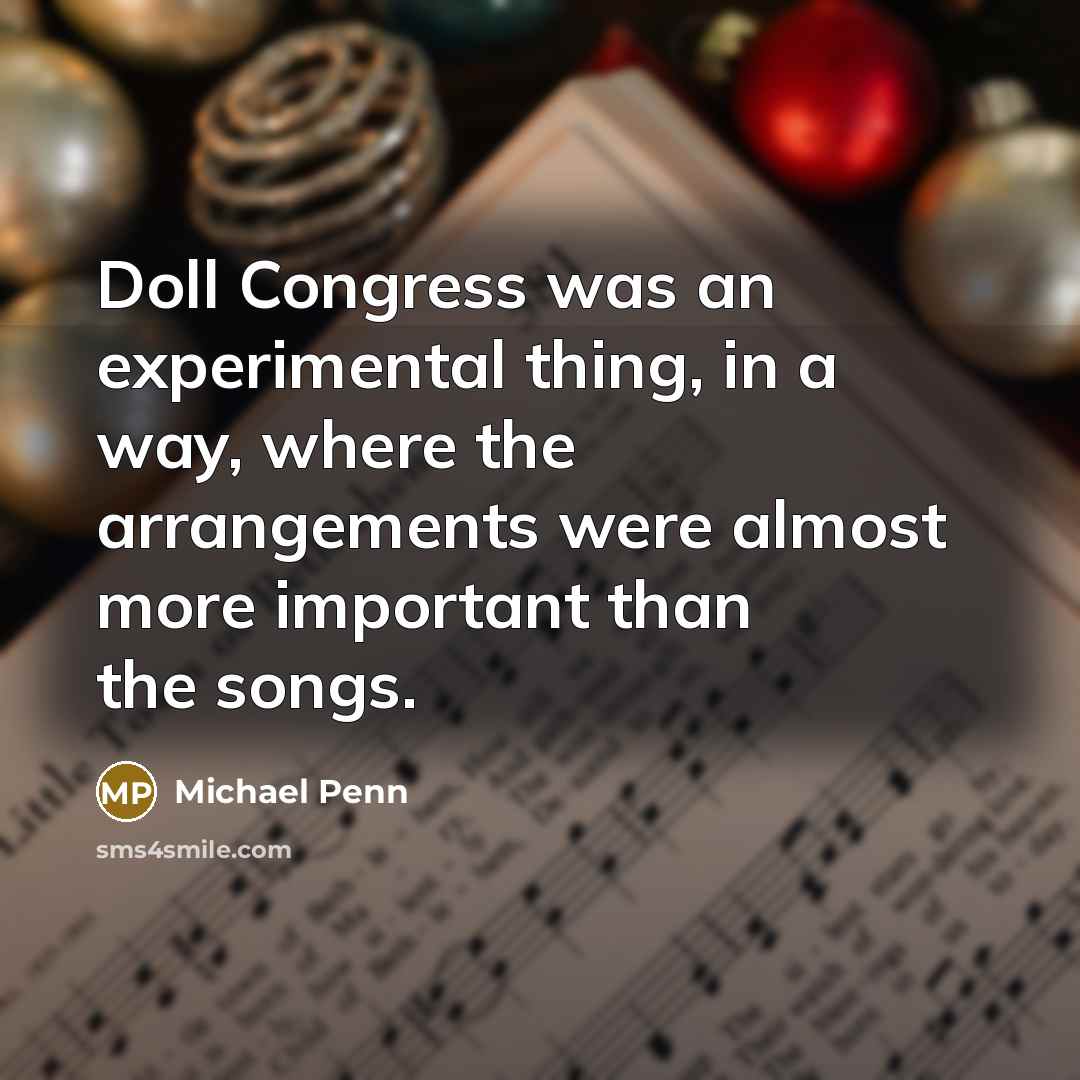 “Doll Congress was an experimental thing, in a way, where the arrangements were almost more important than the songs.” quote by Michael Penn