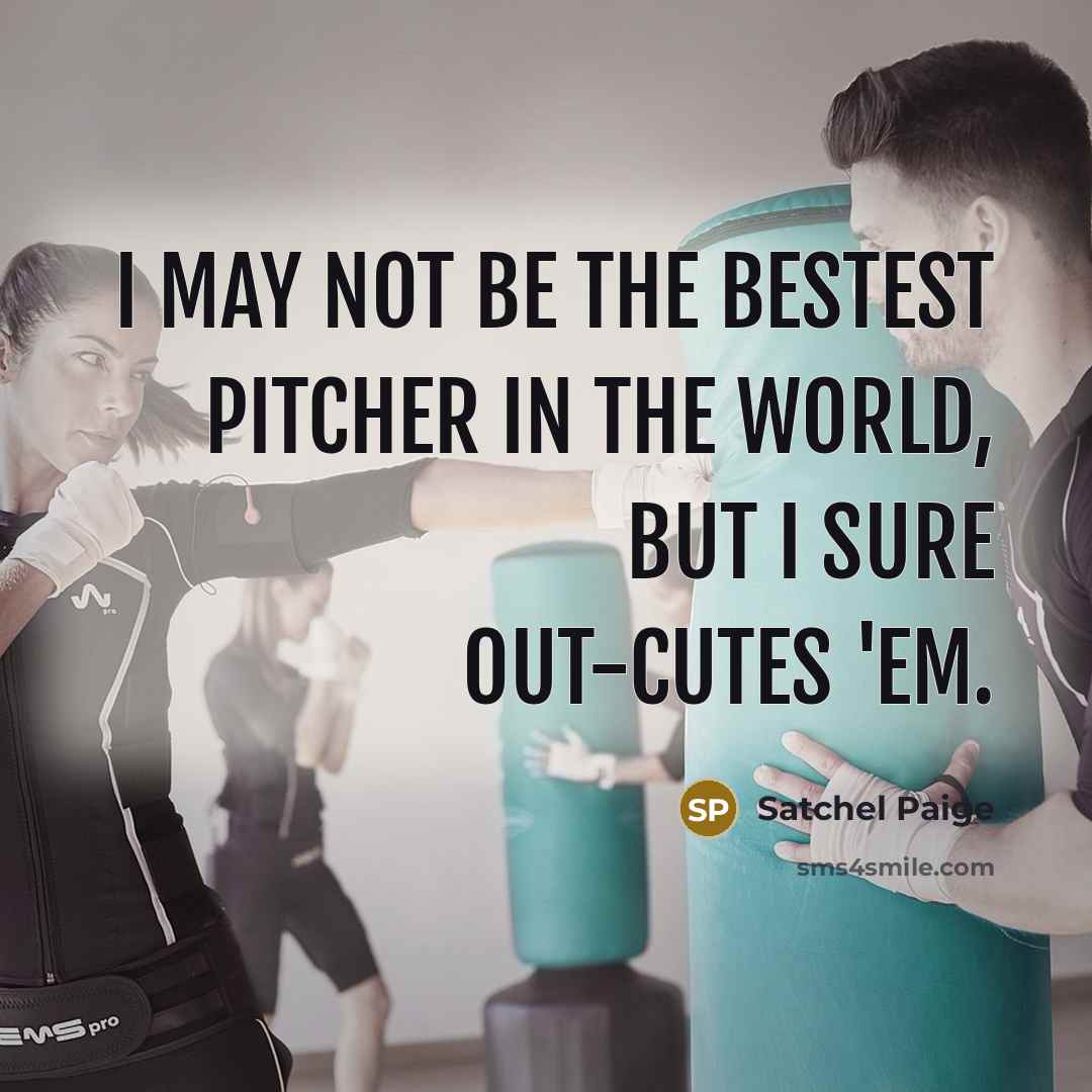 “I may not be the bestest pitcher in the world, but I sure out-cutes 'em.” quote by Satchel Paige