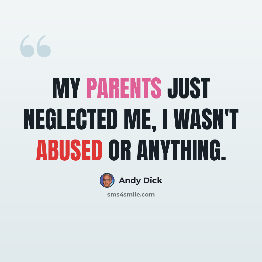 “My parents just neglected me, I wasn't abused or anything.” quote by Andy Dick