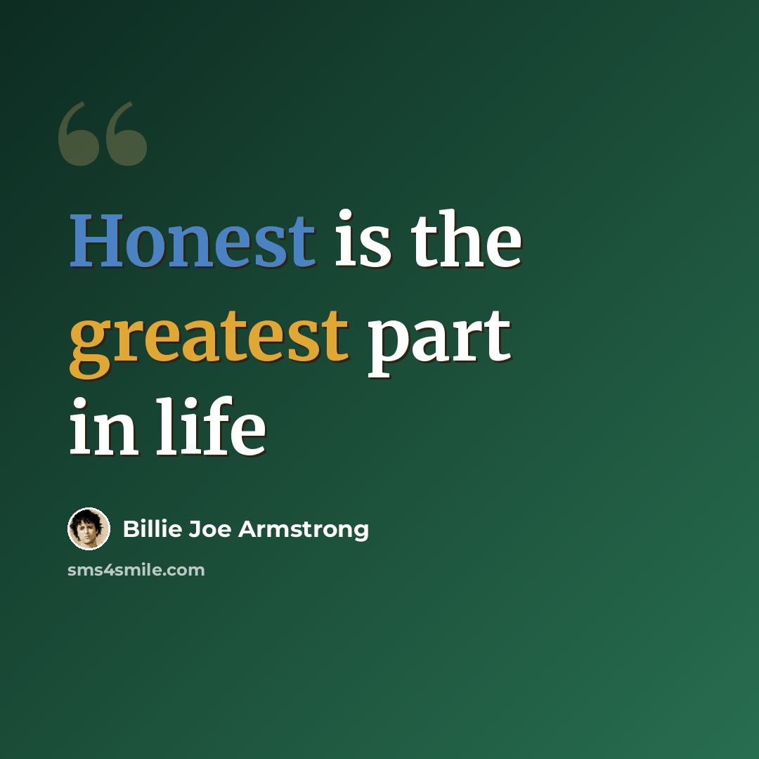 “Honest is the greatest part in life” quote by Billie Joe Armstrong
