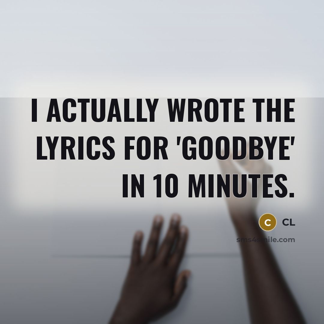 “I actually wrote the lyrics for 'Goodbye' in 10 minutes.” quote by CL
