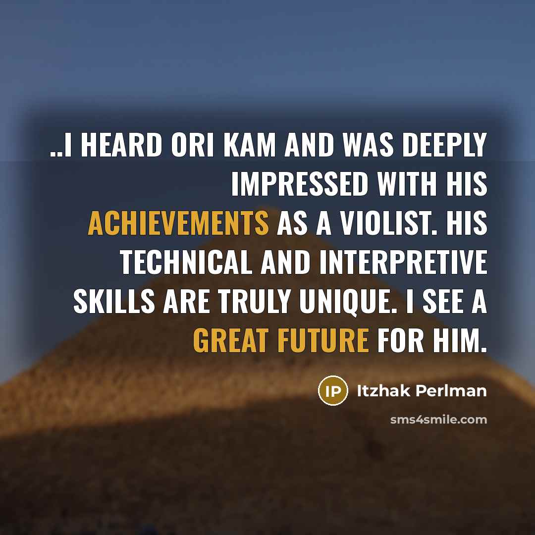 “..I heard Ori Kam and was deeply impressed with his achievements as a violist. His technical and interpretive skills are truly unique. I see a great future for him.” quote by Itzhak Perlman